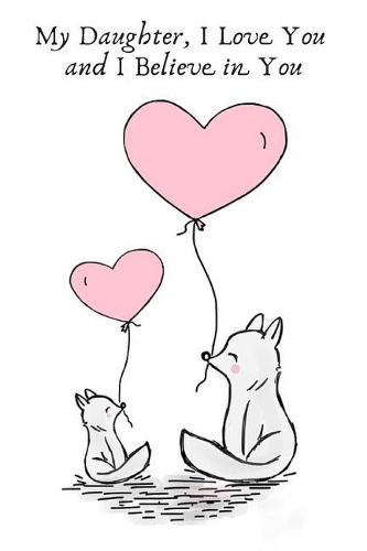 My Daughter, I Love You and I Believe in You