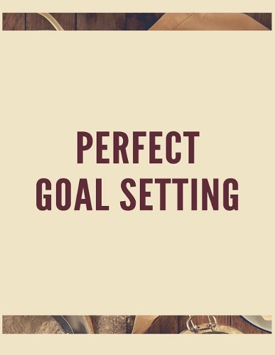 Perfect Goal Setting
