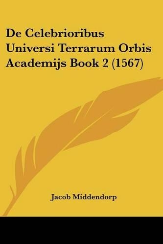 De Celebrioribus Universi Terrarum Orbis Academijs Book 2 (1567)