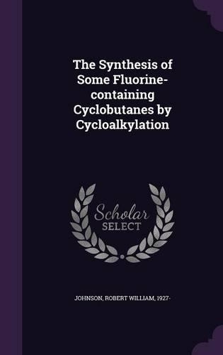 The Synthesis of Some Fluorine-Containing Cyclobutanes by Cycloalkylation