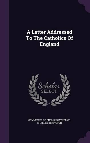 A Letter Addressed To The Catholics Of England