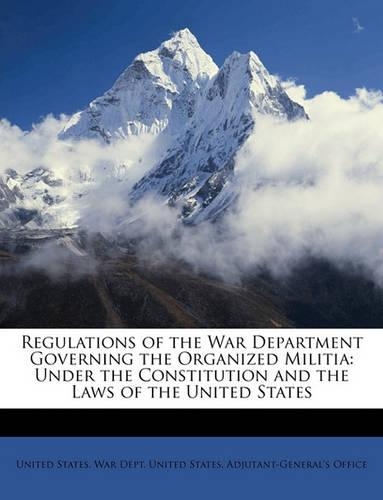 Regulations of the War Department Governing the Organized Militia