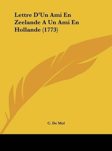 Lettre D'Un Ami En Zeelande a Un Ami En Hollande (1773)