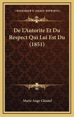 De L'Autorite Et Du Respect Qui Lui Est Du (1851): (French)