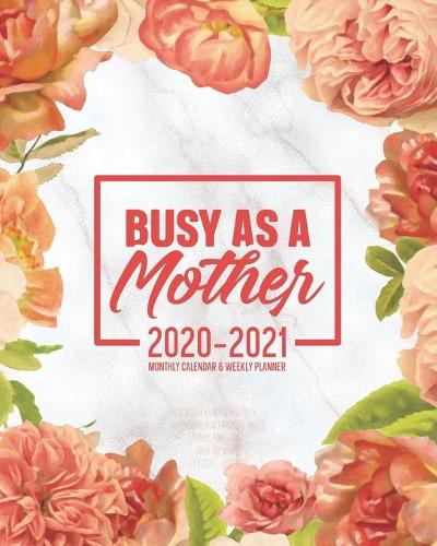 Busy As A Mother 2020-2021 Monthly Calendar And Weekly Planner