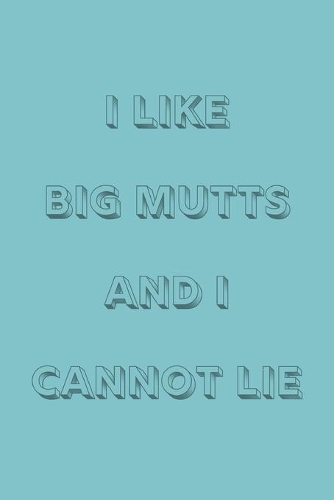 I like big mutts and I cannot lie