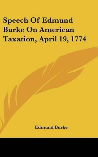 Speech Of Edmund Burke On American Taxation, April 19, 1774