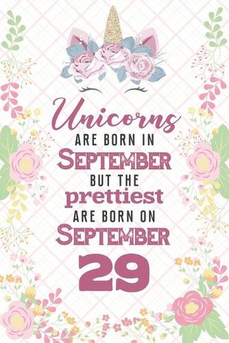 Unicorns Are Born In September But The Prettiest Are Born On September 29