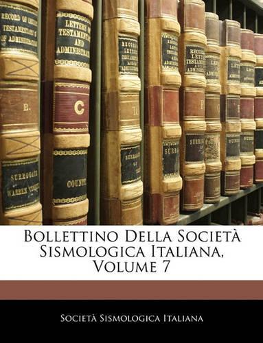 Bollettino Della Societa Sismologica Italiana, Volume 7
