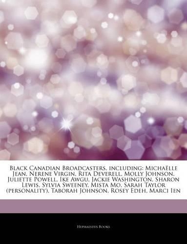 Articles on Black Canadian Broadcasters, Including: Micha Lle Jean, Nerene Virgin, Rita Deverell, Molly Johnson, Juliette Powell, Ike Awgu, Jackie Washington, Sharon Lewis, Sylvia Sweeney, Mista Mo, S(English)