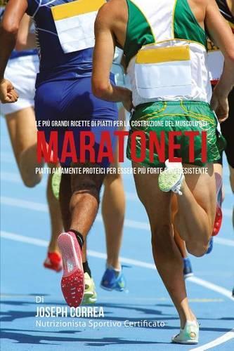 Le piu Grandi Ricette di Piatti per la Costruzione del Muscolo nei Maratoneti