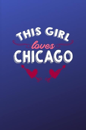 This girl loves Chicago: 6x9 - 120 pages - dot grid - notebook - hometown - favorite city - Illinois