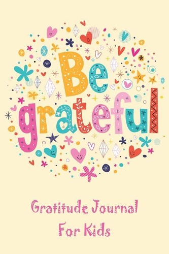Be Grateful Gratitude Journal For Kids