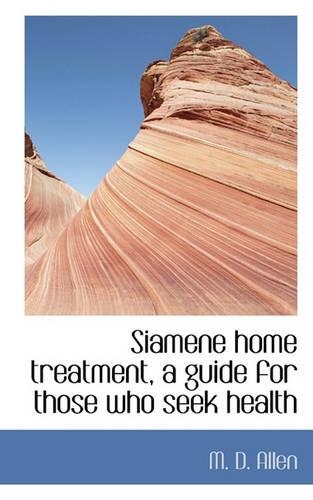 Siamene Home Treatment, a Guide for Those Who Seek Health: (English)