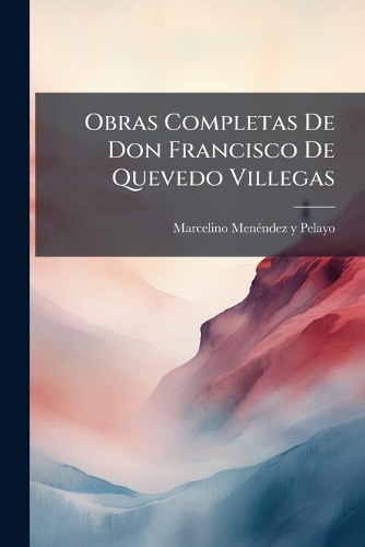 Obras Completas De Don Francisco De Quevedo Villegas