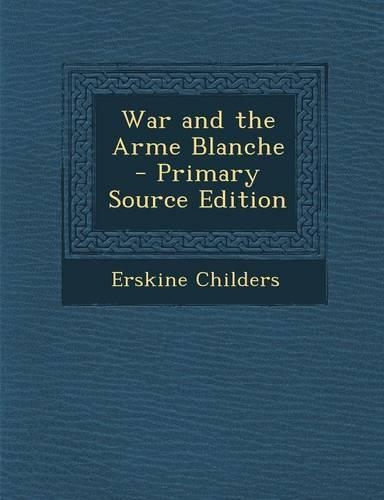 War and the Arme Blanche - Primary Source Edition