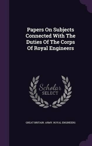 Papers on Subjects Connected with the Duties of the Corps of Royal Engineers