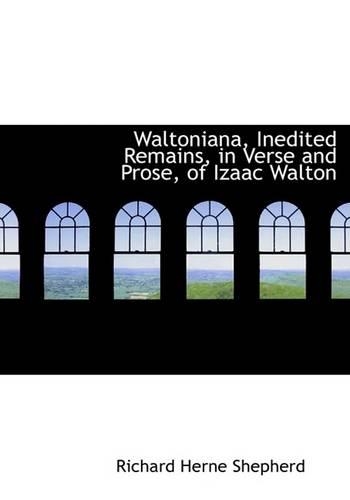 Waltoniana, Inedited Remains, in Verse and Prose, of Izaac Walton