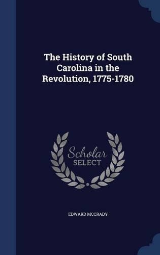 The History of South Carolina in the Revolution, 1775-1780