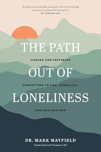 Path out of Loneliness, The: Finding and Fostering Connection to God, Ourselves, and One Another