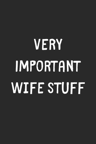 Very Important Wife Stuff