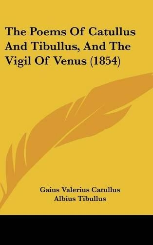 The Poems of Catullus and Tibullus, and the Vigil of Venus (1854)