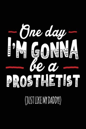 One Day I'm Gonna Be A Prosthetist (Just Like My Daddy!)