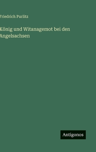 König und Witanagemot bei den Angelsachsen