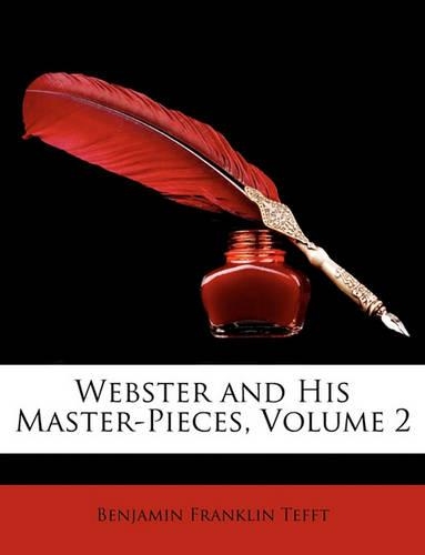 Webster and His Master-Pieces, Volume 2