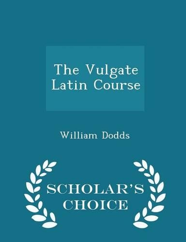 The Vulgate Latin Course - Scholar's Choice Edition