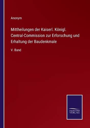 Mittheilungen der Kaiserl. Königl. Central-Commission zur Erforschung und Erhaltung der Baudenkmale