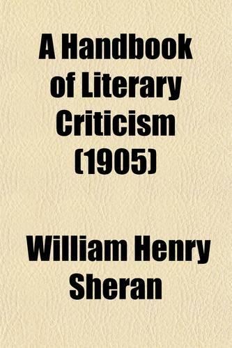 A Handbook of Literary Criticism; An Analysis of Literary Forms in Prose and Verse for English Students in Advanced Schools and Colleges and for Libraries and the General Reader