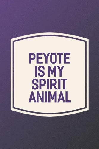 Peyote Is My Spirit Animal