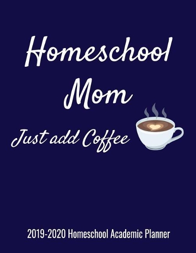 Homeschool Mom Just Add Coffee 2019-2020 Homeschool Academic Planner