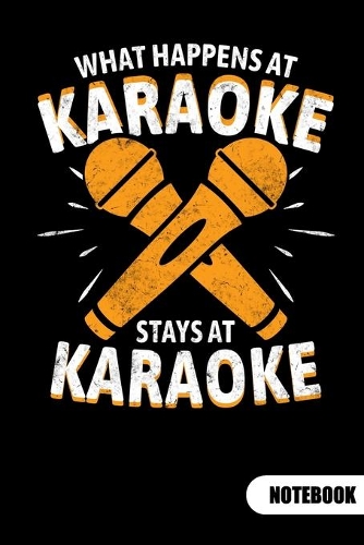 What happens at karaoke stays at karaoke. Notebook
