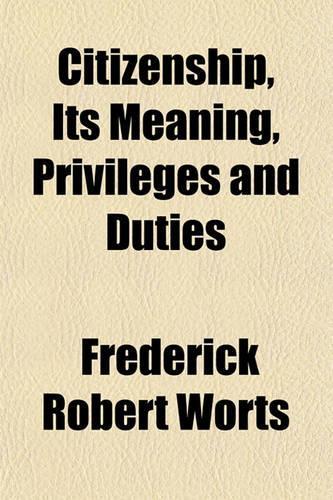 Citizenship, Its Meaning, Privileges and Duties
