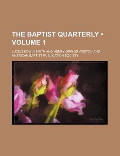 The Baptist Quarterly (Volume 1)