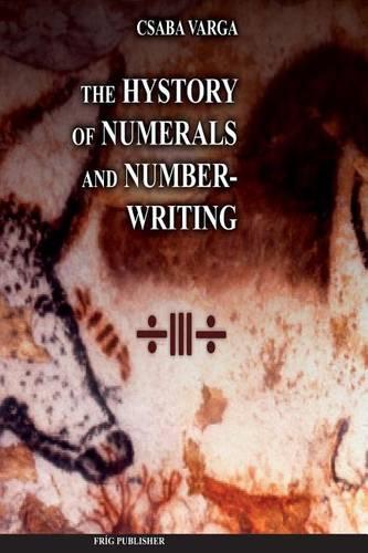 The History of Numerals and Number-Writing: (English)