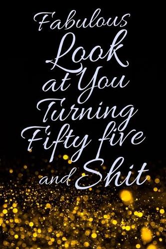 Fabulous Look at You Turning Fifty Five and Shit