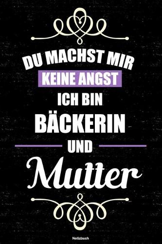 Du machst mir keine Angst ich bin Bäckerin und Mutter Notizbuch