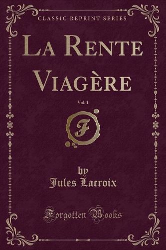 La Rente Viagère, Vol. 1 (Classic Reprint)