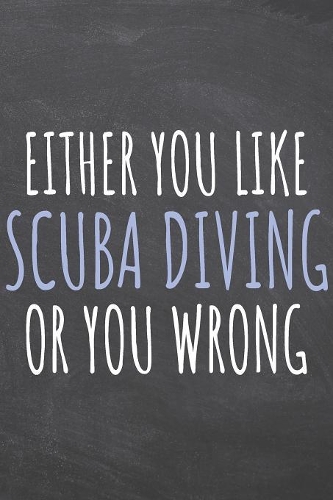 Either You Like Scuba Diving Or You Wrong