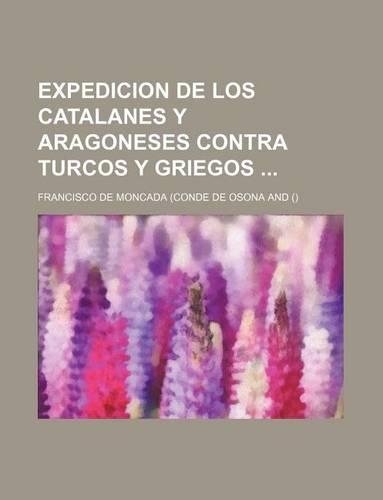 Expedicion de Los Catalanes y Aragoneses Contra Turcos y Griegos