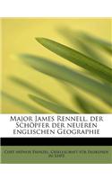 Major James Rennell, Der Sch Pfer Der Neueren Englischen Geographie