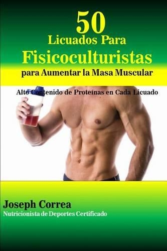 50 Licuados Para Fisicoculturistas para Aumentar la Masa Muscular