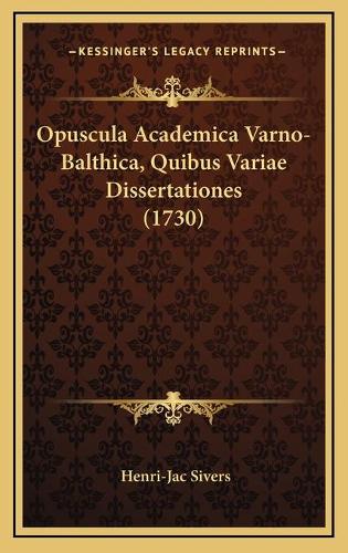 Opuscula Academica Varno-Balthica, Quibus Variae Dissertationes (1730)
