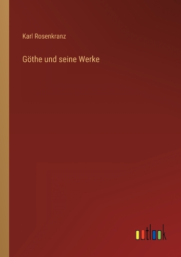 Göthe und seine Werke