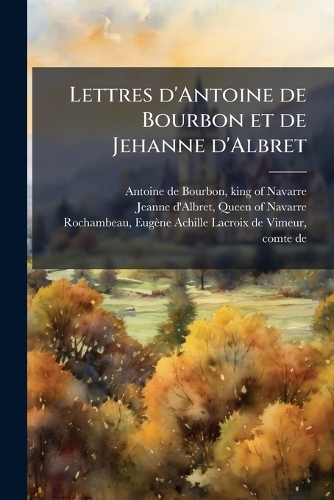 Lettres d'Antoine de Bourbon et de Jehanne d'Albret