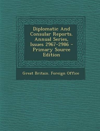 Diplomatic and Consular Reports. Annual Series, Issues 2967-2986