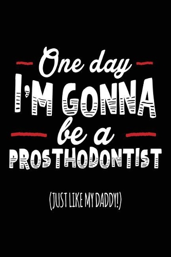One Day I'm Gonna Be A Prosthodontist (Just Like My Daddy!)